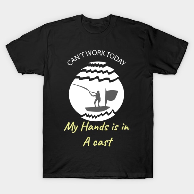 CAN’T WORK TODAY My Hands is in A cast T-Shirt by ARTos